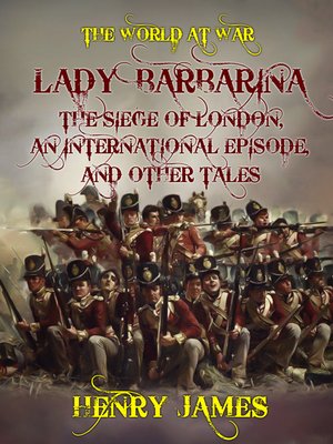 cover image of Lady Barbarina, the Siege of London, an International Episode, and Other Tales